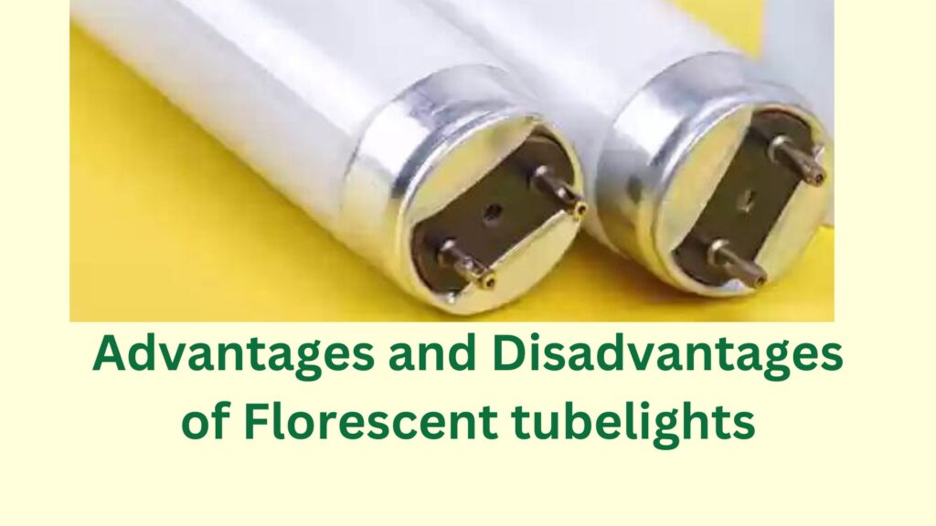 Adavantages and disadvantages of using Florescent tubelights over other light sources