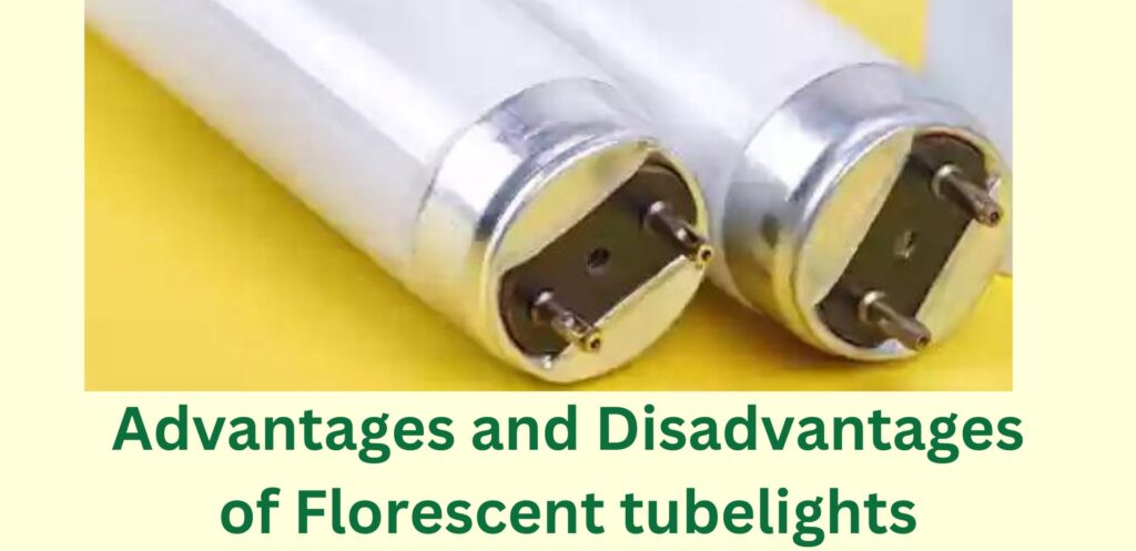 Adavantages and disadvantages of using Florescent tubelights over other light sources